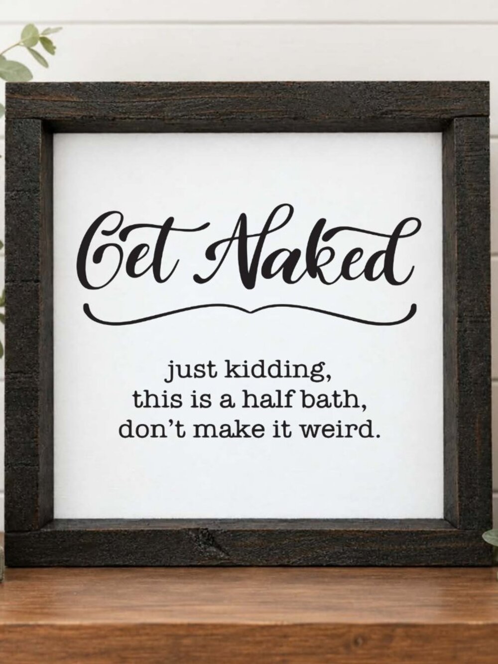 Get Naked, Just Kidding This is a Half Bath Handcrafted wood & canvas sign